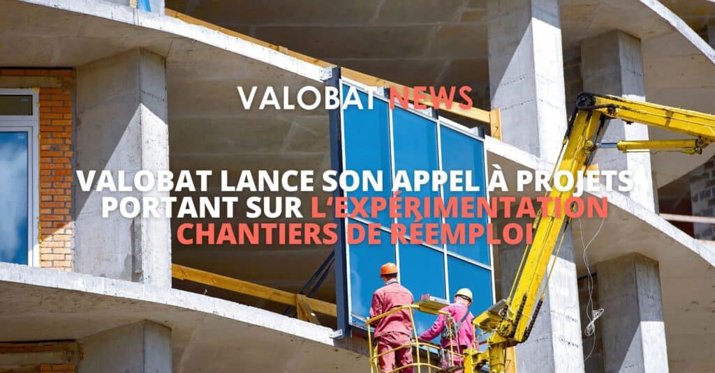 Valobat lance un appel à projets pour expérimenter des chantiers de réemploi dans la construction.
